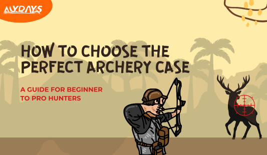 How to Choose the Perfect Archery Case: A Guide for Beginner to Pro Hunters - Mydays